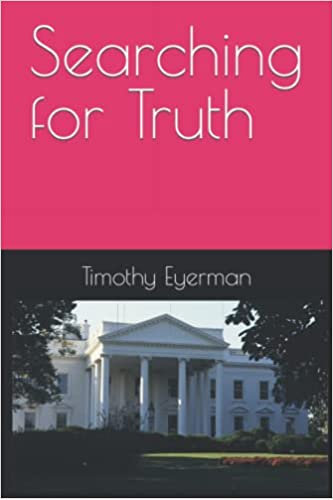Searching For Truth - Acommentary on key issues facing our country - Book by Tim Eyerman