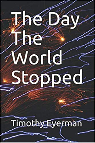 The day the world stopped - A fast paced novel about impending disaster for our country - Book by Tim Eyerman